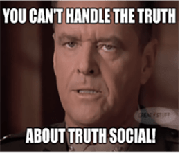 Can't Handle The Truth Truth Social Meme - eerie earnings