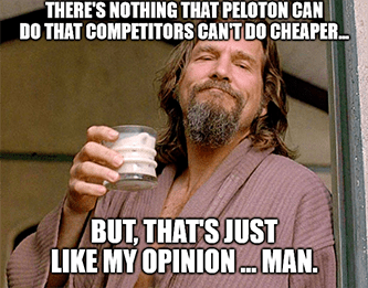 Nothing Peloton does competitors can't do cheaper the Dude opinion meme