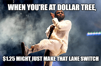 Kendrick Dollar Tree just make that lane switch meme
