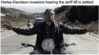 HOG Harley investors hearing tariffs lifted meme