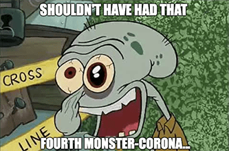 Squidward shouldn't have had fourth Monster Corona meme