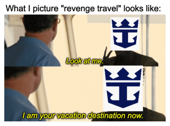 Royal Carribbean I Am Your Vacation Destination Now Meme