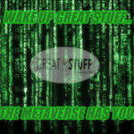 Wake Up Great Stuff Metaverse Matrix has you meme