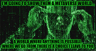 Show them metaverse everything is possible matrix meme