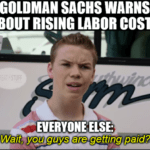 Goldman Sachs warns rising labor costs getting paid meme