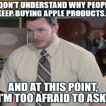Don't understand buying Apple products too afraid to ask meme