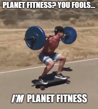 Planet Fitness Sunshine buyout longboard weightlifting meme