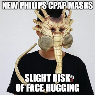 Philips CPAP Mask Aliens Face Hugger Meme