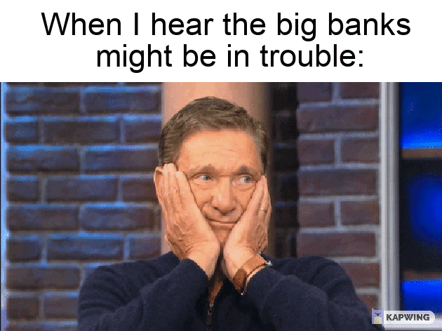 Hear Banks might be in trouble gif