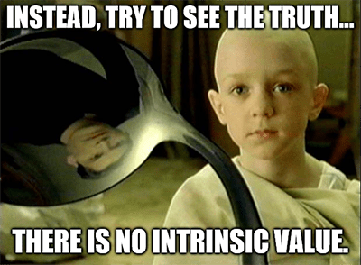 There Is No Intrinsic Value Meme