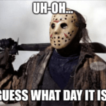 Friday the 13th Guess What Day It Is Jason Meme