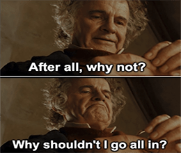 Why Shouldn't I Go All In Bilbo Ring Meme