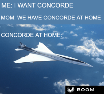 I want Concorde we have at home Boom supersonic meme