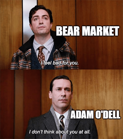 Bear market vs Adam O'Dell don't think about you at all meme