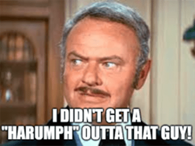 Hedley Lamarr didn't get a harumph meme