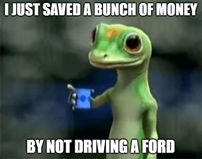 Ford Geico saved bunch of money meme