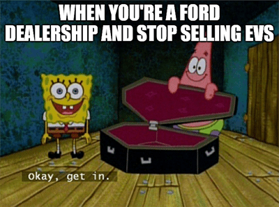 Ford dealership stop selling EV SpongeBob get in meme