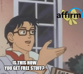 Affirm is this free stuff meme