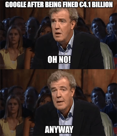 Google fined 4.1 billion Euros oh no anyway meme