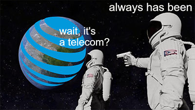 AT&T wait it's a telecom always has been meme