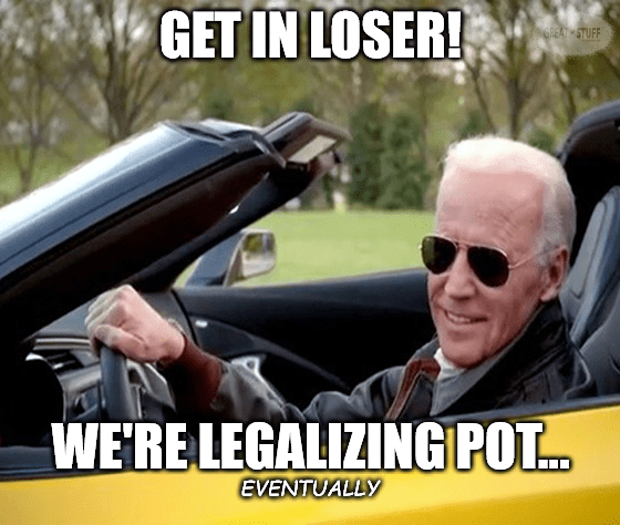 Biden get in loser legalizing pot meme