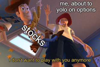 stocks options yolo don't want play with you anymore meme