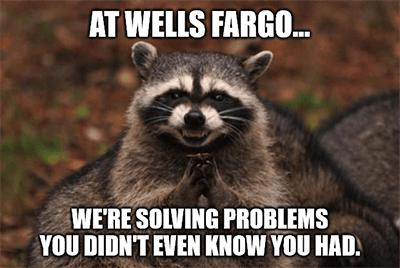 Wells Fargo solving problems didn't know you had meme
