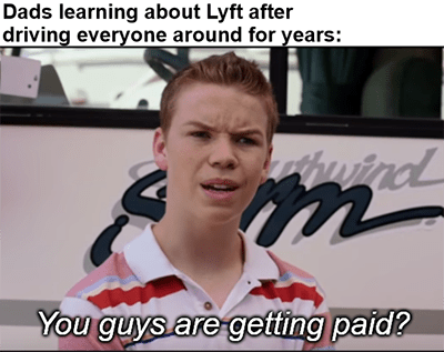 Lyft drivers you guys are getting paid meme