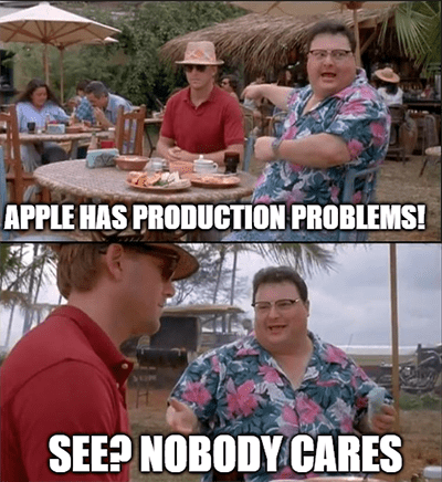 Apple has production problems nobody cares meme