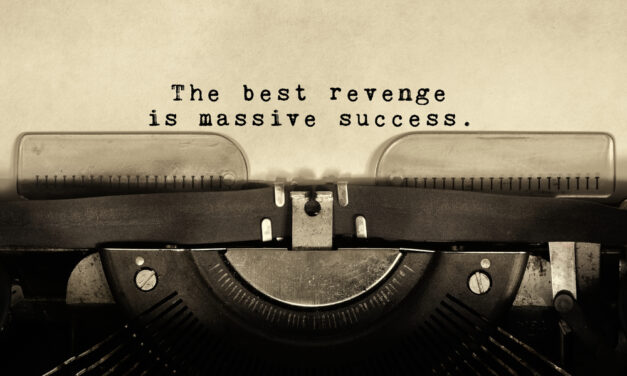 The Best Revenge Is Massive Success