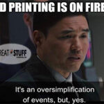 3D printing on fire oversimplification, but yes meme small