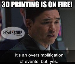 3D printing on fire oversimplification, but yes meme small