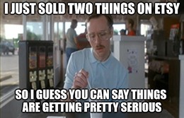 Sold 2 things on Etsy serious meme