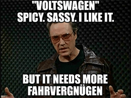 Volkswagen spicy sassy needs fahrvergnugen meme