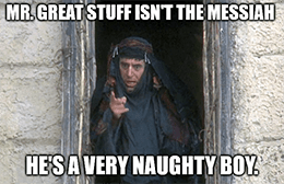 Mr. Great Stuff isn't the messiah, he's a very naughty boy 2 April meme