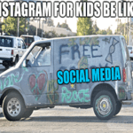 Insta for kids be like creepy van meme small