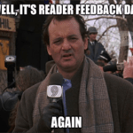 Well it's Reader Feedback day again groundhog meme small