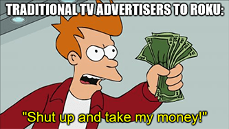 TV advertisers ask Roku to take their money meme