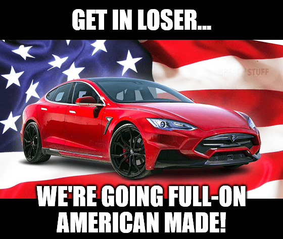 Get in loser, Tesla full-on American made meme big