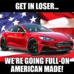 Get in loser, Tesla full-on American made meme small