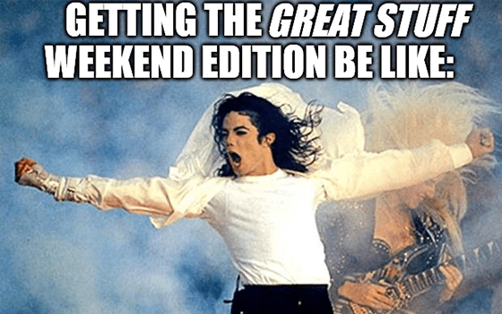 Getting the Great Stuff weekend edition be like MJ meme