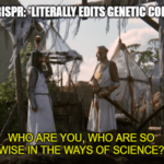 CRISPR edits genetic Monty Python ways of science meme small