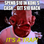 Spend $10 Kohl's cash get it back it's a trap Akbar meme big