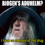 Biogen's Aduhelm I Have No Memory of This Gandolf Meme