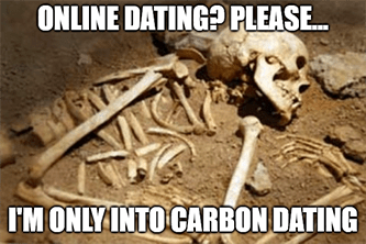 Online Dating Only Into Carbon Dating Meme