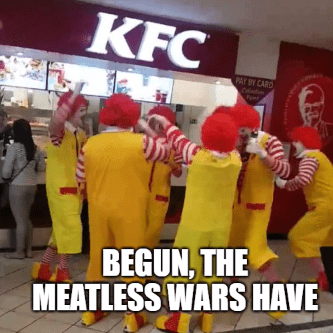 Begun The Meatless Wars Have McDonalds KFC Meme