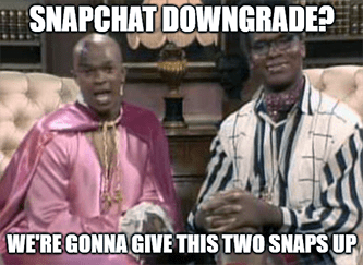 Snapchat downgrade? gonna give this two snaps up meme