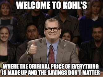 Welcome to Kohl's original prices made up savings don't matter meme