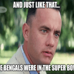 Just like that Bengals in Super Bowl Gump meme