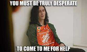 Loki Home Depot Desperate to Come to Me Meme